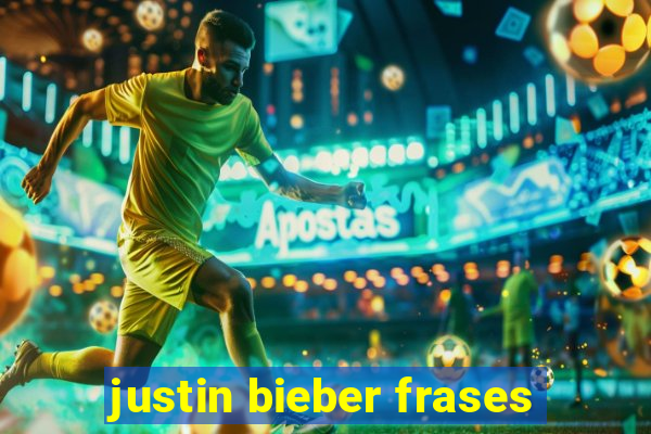 justin bieber frases